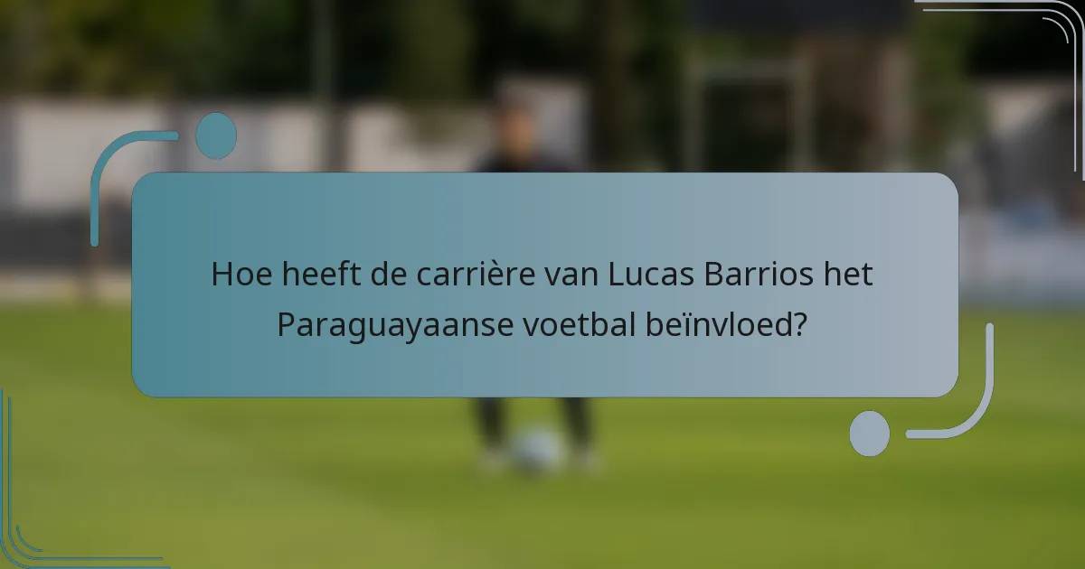 Hoe heeft de carrière van Lucas Barrios het Paraguayaanse voetbal beïnvloed?