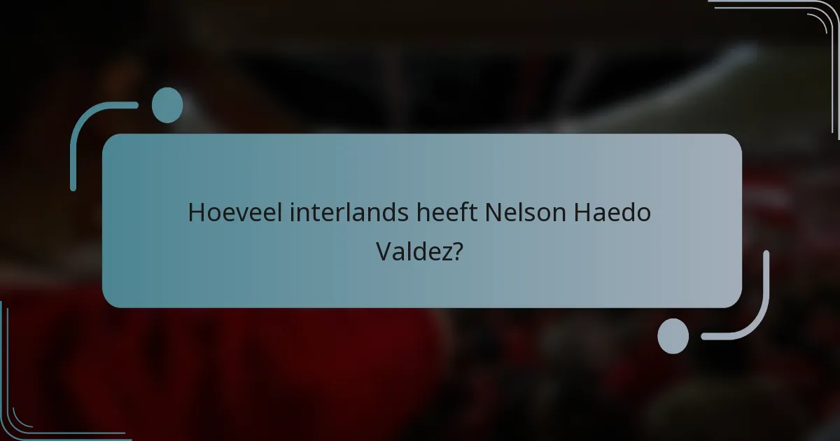 Hoeveel interlands heeft Nelson Haedo Valdez?
