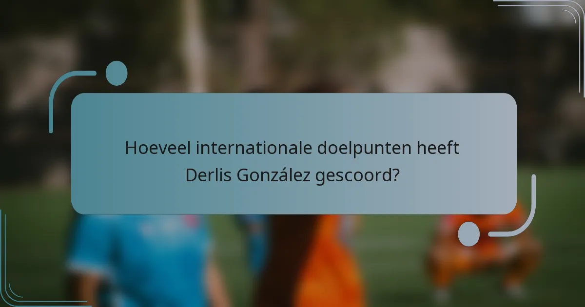 Hoeveel internationale doelpunten heeft Derlis González gescoord?