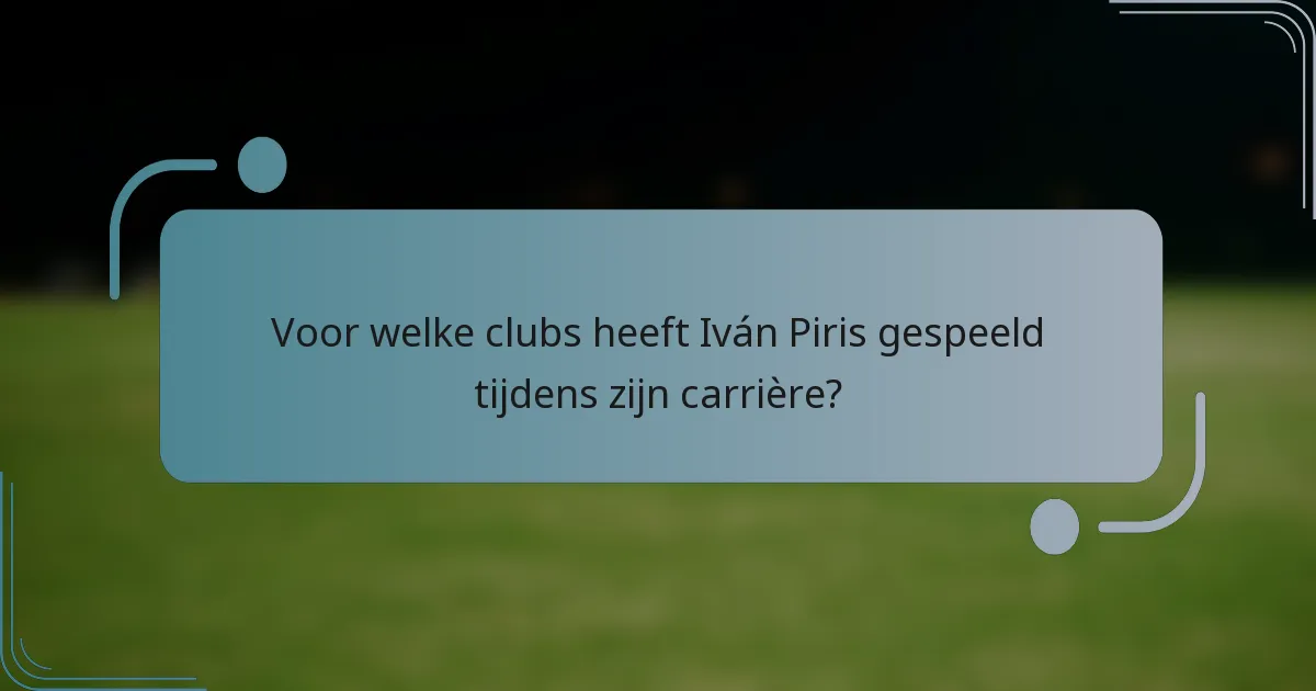 Voor welke clubs heeft Iván Piris gespeeld tijdens zijn carrière?