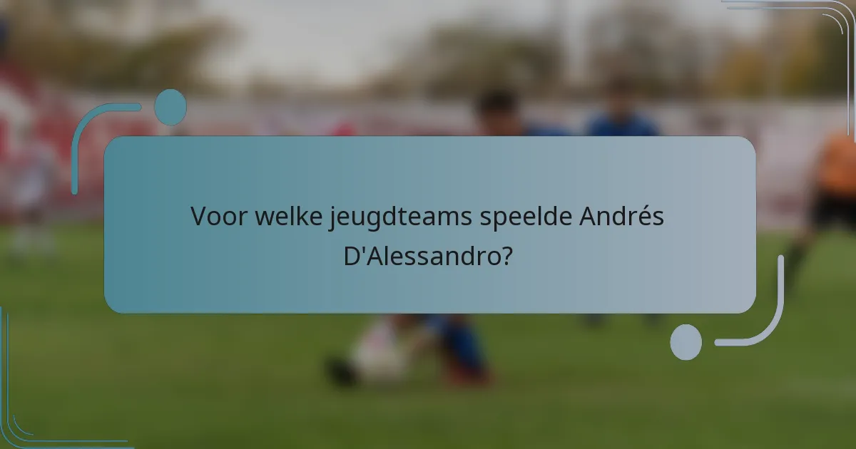 Voor welke jeugdteams speelde Andrés D'Alessandro?