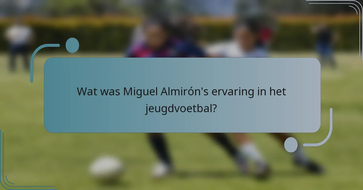 Wat was Miguel Almirón's ervaring in het jeugdvoetbal?