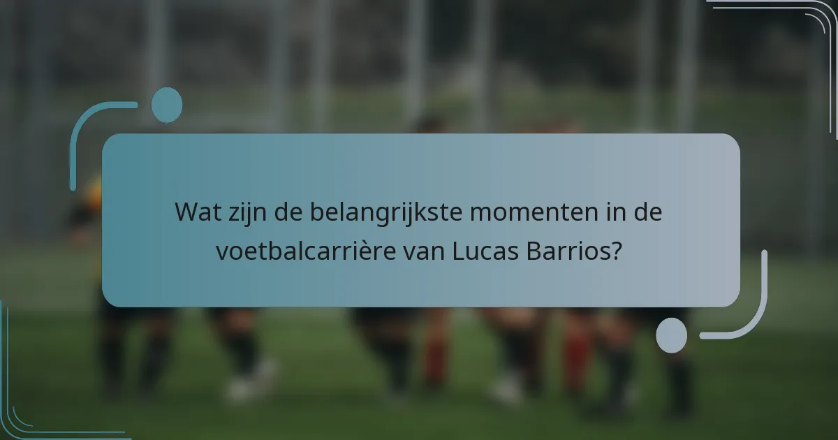 Wat zijn de belangrijkste momenten in de voetbalcarrière van Lucas Barrios?