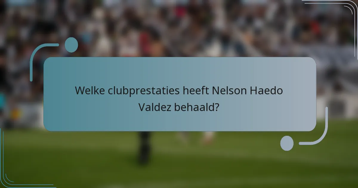 Welke clubprestaties heeft Nelson Haedo Valdez behaald?