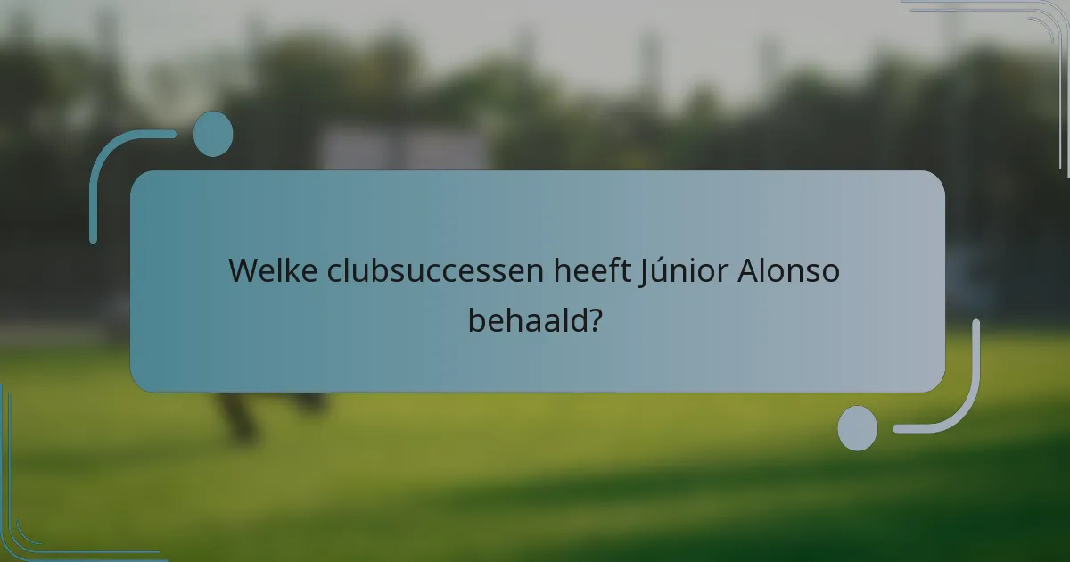 Welke clubsuccessen heeft Júnior Alonso behaald?