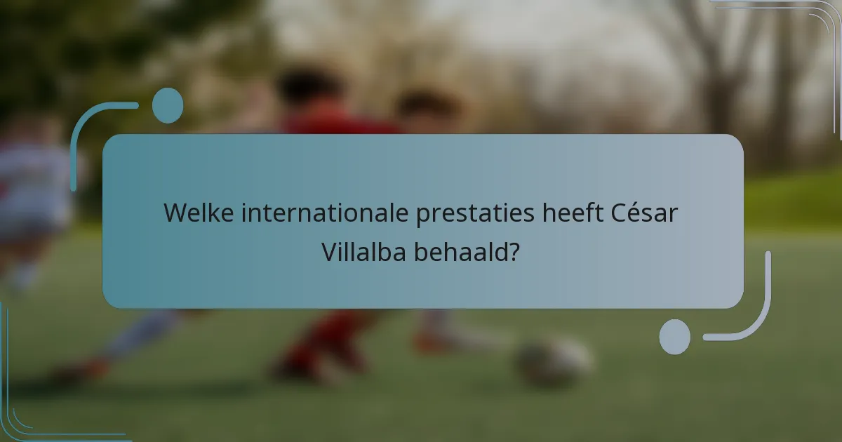 Welke internationale prestaties heeft César Villalba behaald?