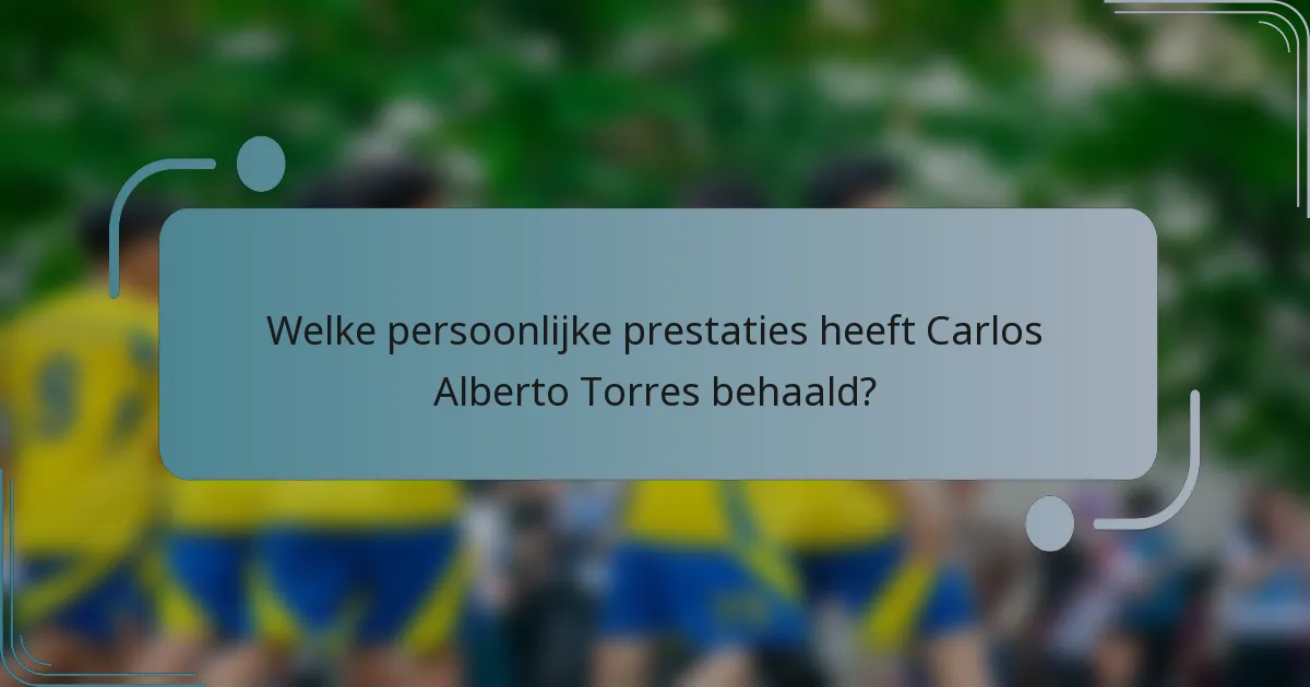 Welke persoonlijke prestaties heeft Carlos Alberto Torres behaald?