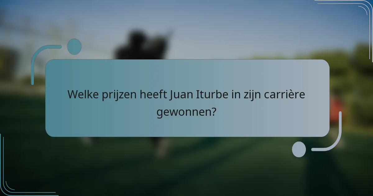 Welke prijzen heeft Juan Iturbe in zijn carrière gewonnen?