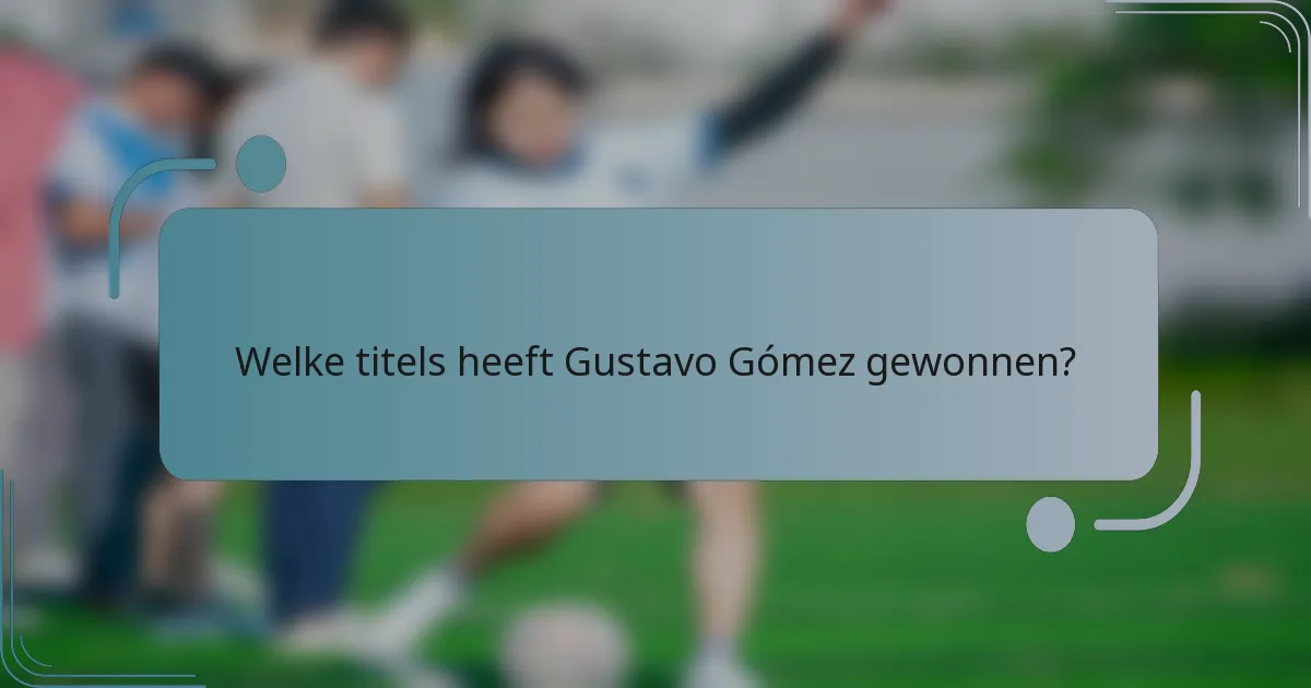 Welke titels heeft Gustavo Gómez gewonnen?